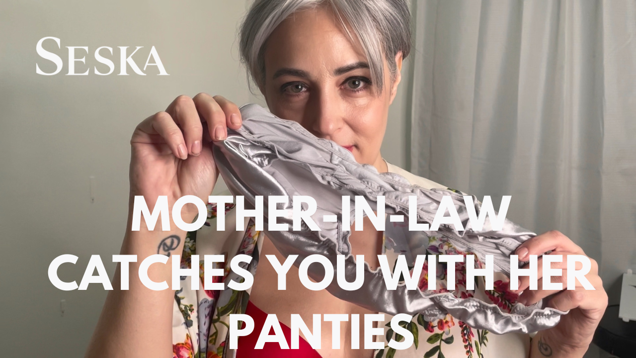 Mother-In-Law Catches You With her Panties